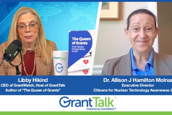 Libby Hikind, founder of GrantWatch and host of GrantTalk, with guest, Dr. Allison Hamilton of Citizens for Nuclear Technology Awareness (CNTA)